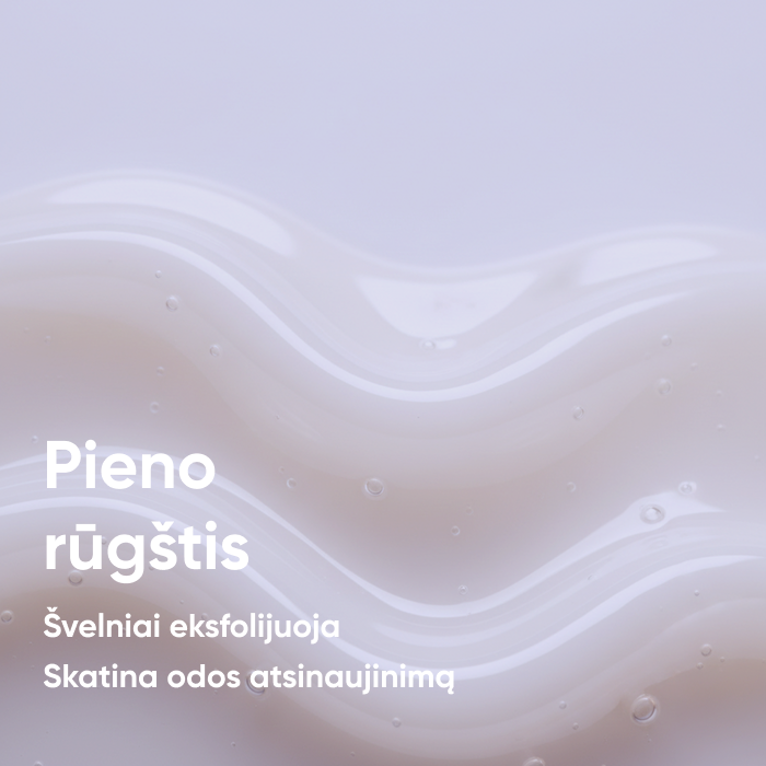 Pieno rūgštis – švelniai eksfolijuoja ir skatina odos atsinaujinimą.